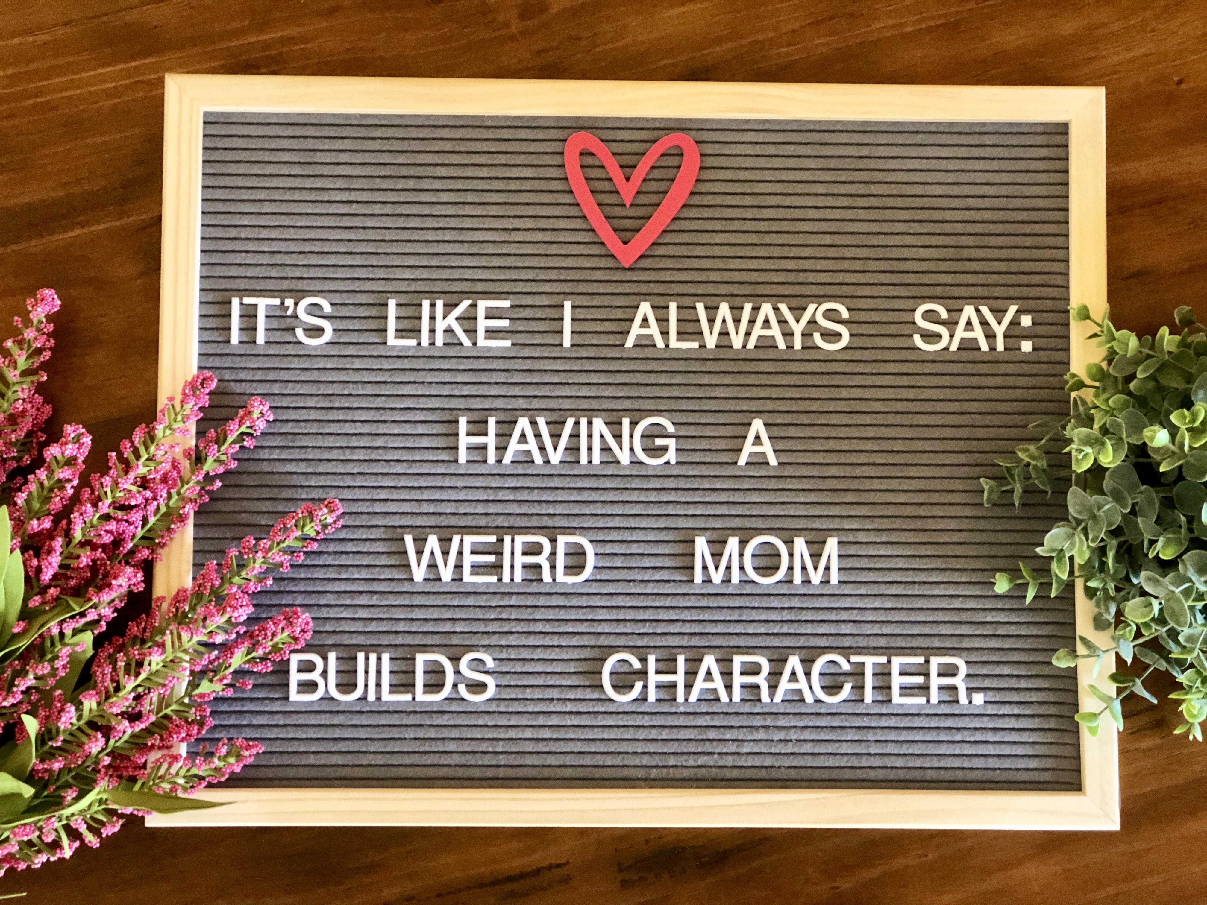 Letterboard Quote – It’s like I always say….